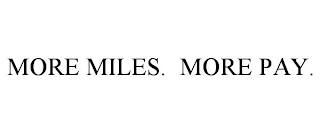 MORE MILES. MORE PAY.