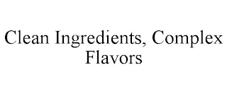 CLEAN INGREDIENTS, COMPLEX FLAVORS