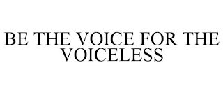 BE THE VOICE FOR THE VOICELESS