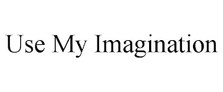 USE MY IMAGINATION