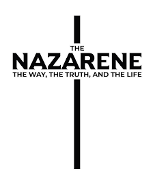 THE NAZARENE THE WAY, THE TRUTH, AND THE LIFE