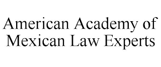 AMERICAN ACADEMY OF MEXICAN LAW EXPERTS