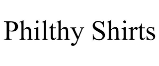 PHILTHY SHIRTS