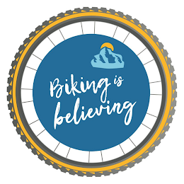 BIKING IS BELIEVING