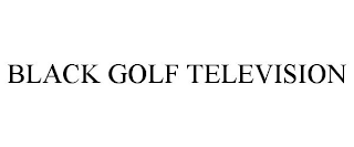 BLACK GOLF TELEVISION