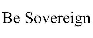 BE SOVEREIGN