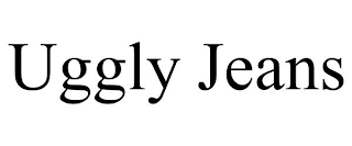 UGGLY JEANS