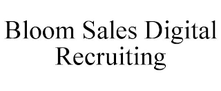 BLOOM SALES DIGITAL RECRUITING