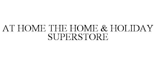 AT HOME THE HOME & HOLIDAY SUPERSTORE