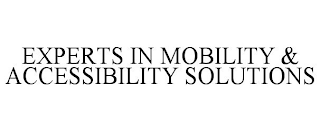 EXPERTS IN MOBILITY & ACCESSIBILITY SOLUTIONS