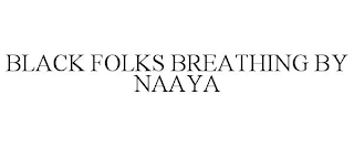 BLACK FOLKS BREATHING BY NAAYA