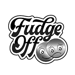 FUDGE OFF