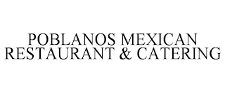 POBLANOS MEXICAN RESTAURANT & CATERING
