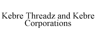 KEBRE THREADZ AND KEBRE CORPORATIONS