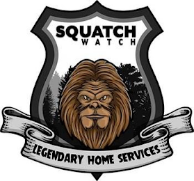 SQUATCH WATCH LEGENDARY HOME SERVICES