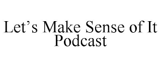 LET'S MAKE SENSE OF IT PODCAST