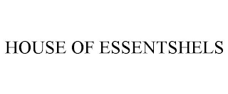 HOUSE OF ESSENTSHELS