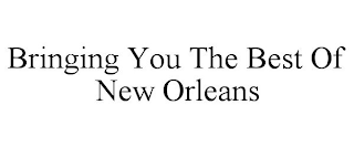 BRINGING YOU THE BEST OF NEW ORLEANS