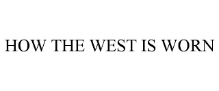 HOW THE WEST IS WORN