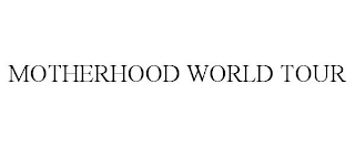 MOTHERHOOD WORLD TOUR