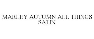 MARLEY AUTUMN ALL THINGS SATIN