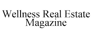 WELLNESS REAL ESTATE MAGAZINE