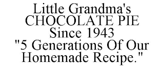 LITTLE GRANDMA'S CHOCOLATE PIE SINCE 1943 "5 GENERATIONS OF OUR HOMEMADE RECIPE."