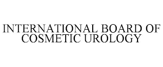 INTERNATIONAL BOARD OF COSMETIC UROLOGY