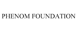 PHENOM FOUNDATION