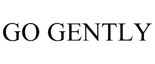 GO GENTLY