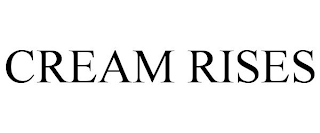 CREAM RISES