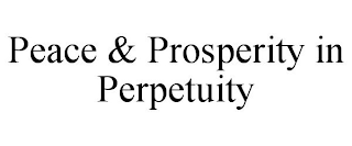 PEACE & PROSPERITY IN PERPETUITY