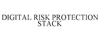 DIGITAL RISK PROTECTION STACK