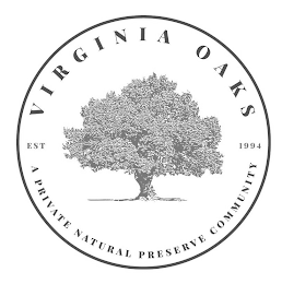 VIRGINIA OAKS EST 1994 A PRIVATE NATURAL PRESERVE COMMUNITY