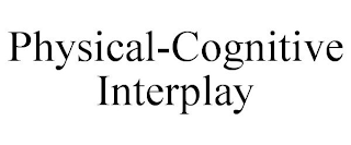 PHYSICAL-COGNITIVE INTERPLAY