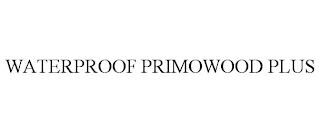 WATERPROOF PRIMOWOOD PLUS