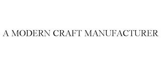 A MODERN CRAFT MANUFACTURER