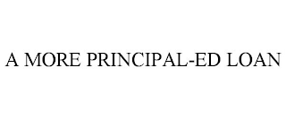 A MORE PRINCIPAL-ED LOAN