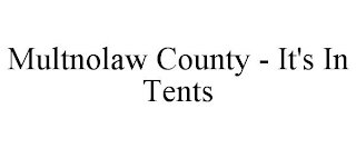 MULTNOLAW COUNTY - IT'S IN TENTS