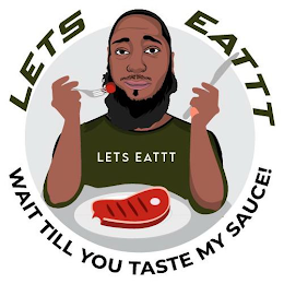 LETS EATTT WAIT TILL YOU TASTE MY SAUCE! LETS EATTT