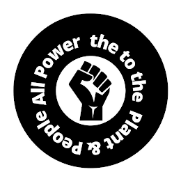 ALL POWER TO THE PLANT & PEOPLE