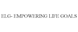 ELG- EMPOWERING LIFE GOALS