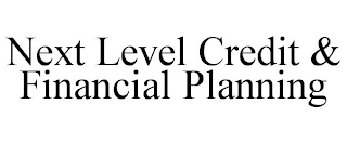 NEXT LEVEL CREDIT & FINANCIAL PLANNING