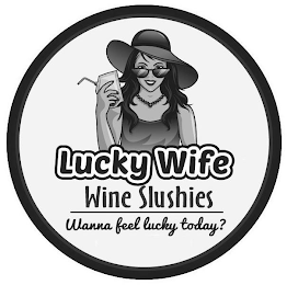 LUCKY WIFE WINE SLUSHIES WANNA FEEL LUCKY TODAY?