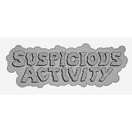 SUSPICIOUS ACTIVITY