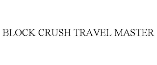 BLOCK CRUSH TRAVEL MASTER