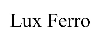 LUX FERRO