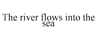 THE RIVER FLOWS INTO THE SEA