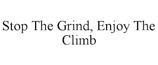 STOP THE GRIND, ENJOY THE CLIMB