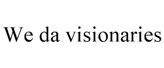 WE DA VISIONARIES